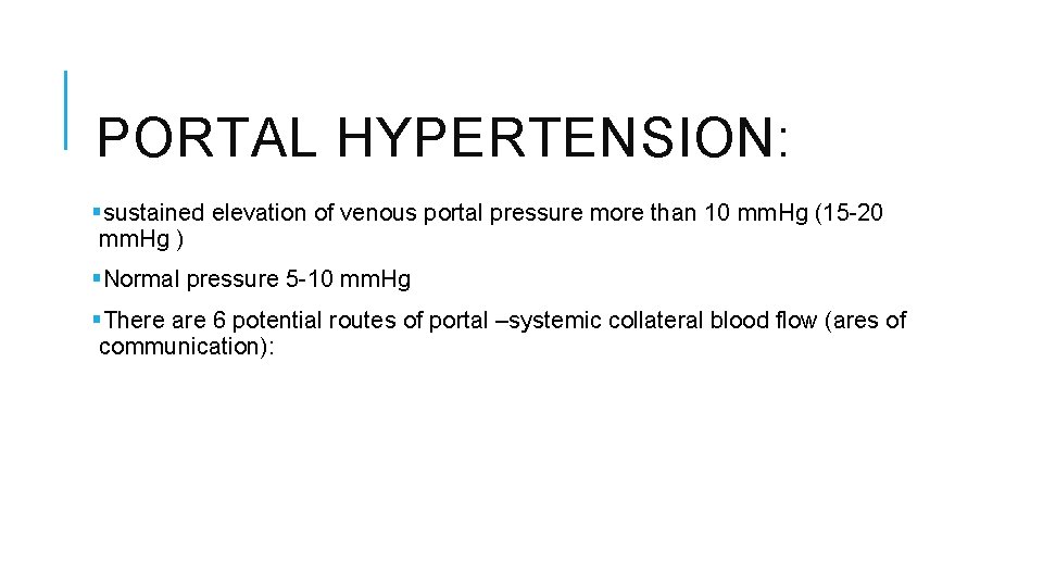 PORTAL HYPERTENSION: §sustained elevation of venous portal pressure more than 10 mm. Hg (15