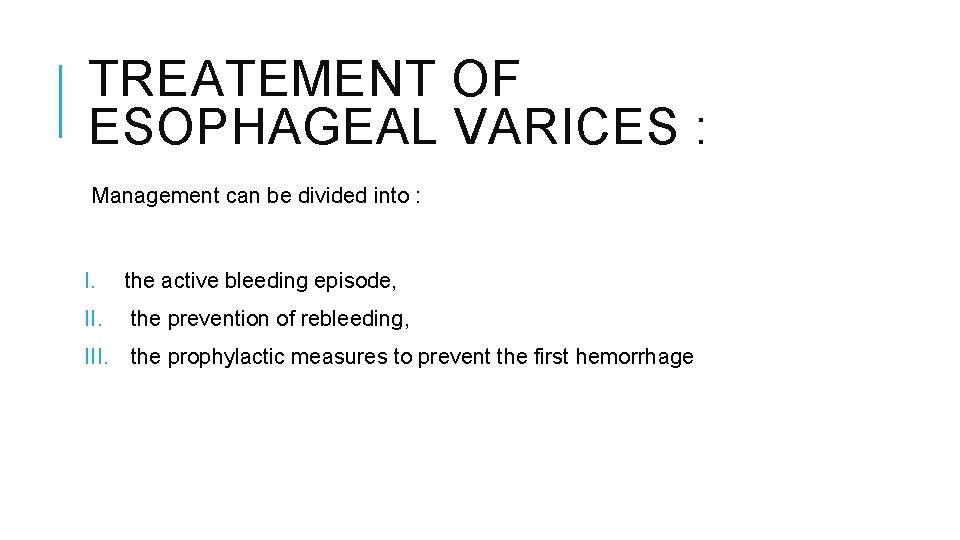 TREATEMENT OF ESOPHAGEAL VARICES : Management can be divided into : I. the active