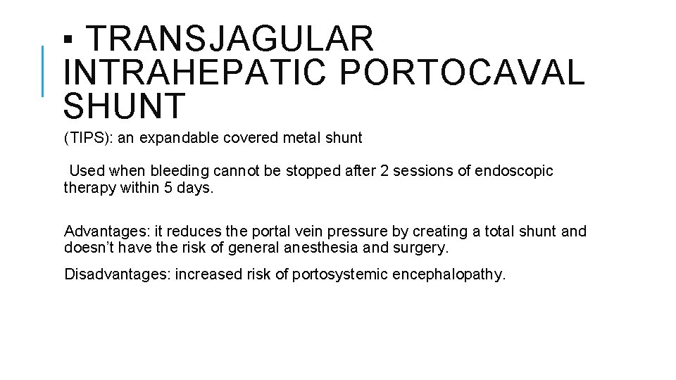 ▪ TRANSJAGULAR INTRAHEPATIC PORTOCAVAL SHUNT (TIPS): an expandable covered metal shunt Used when bleeding
