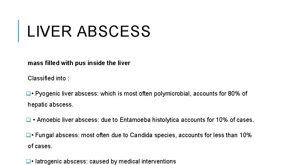 LIVER ABSCESS mass filled with pus inside the liver Classified into : q •