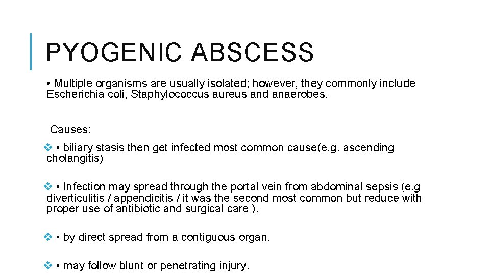 PYOGENIC ABSCESS • Multiple organisms are usually isolated; however, they commonly include Escherichia coli,