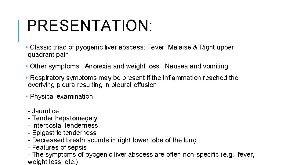 PRESENTATION: • Classic triad of pyogenic liver abscess: Fever , Malaise & Right upper