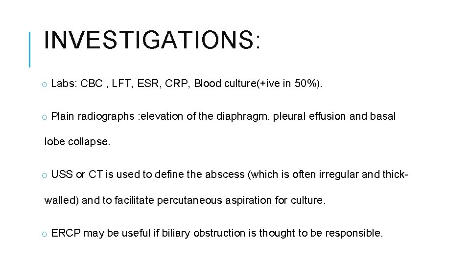 INVESTIGATIONS: o Labs: CBC , LFT, ESR, CRP, Blood culture(+ive in 50%). o Plain