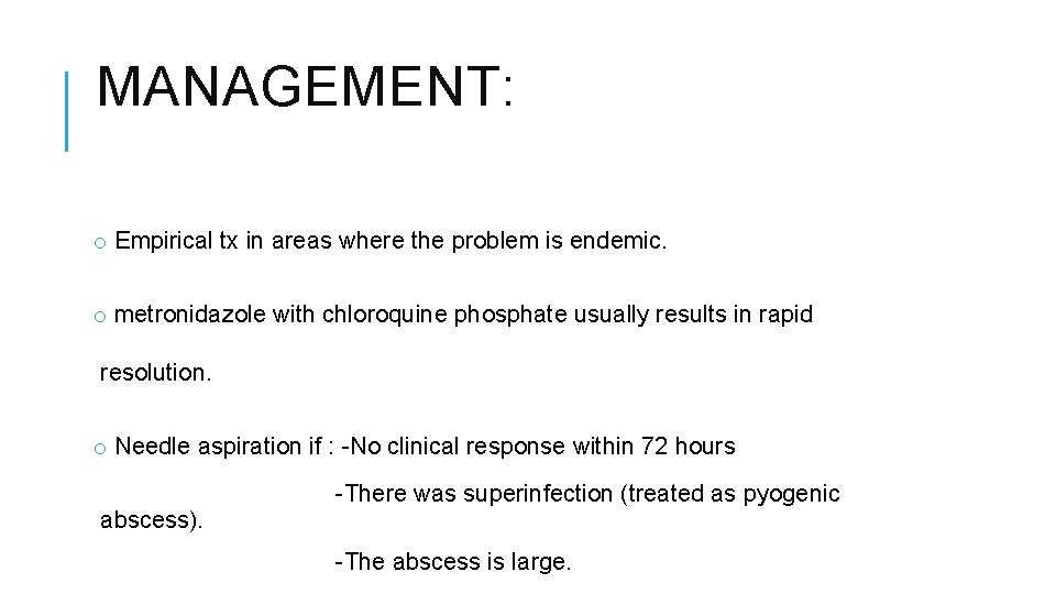 MANAGEMENT: o Empirical tx in areas where the problem is endemic. o metronidazole with
