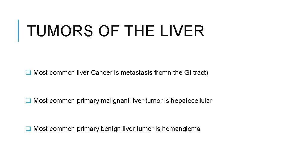 TUMORS OF THE LIVER q Most common liver Cancer is metastasis fromn the GI