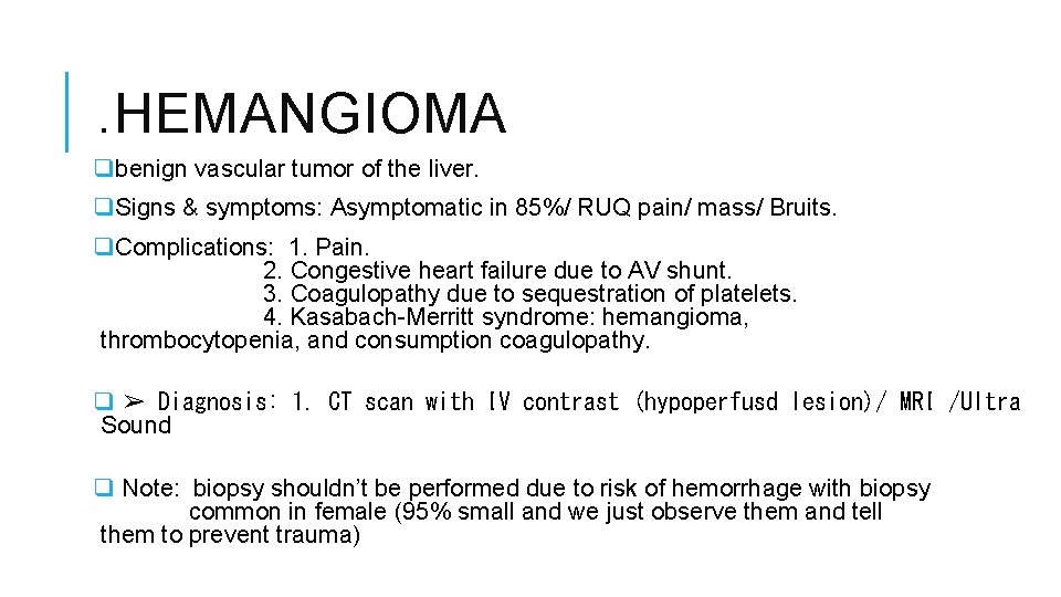 . HEMANGIOMA qbenign vascular tumor of the liver. q. Signs & symptoms: Asymptomatic in