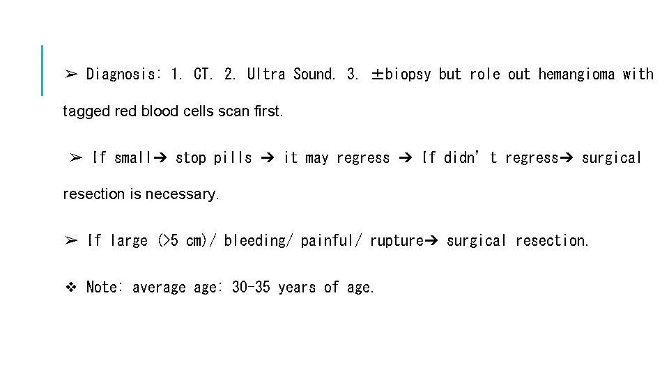 ➢ Diagnosis: 1. CT. 2. Ultra Sound. 3. ±biopsy but role out hemangioma with