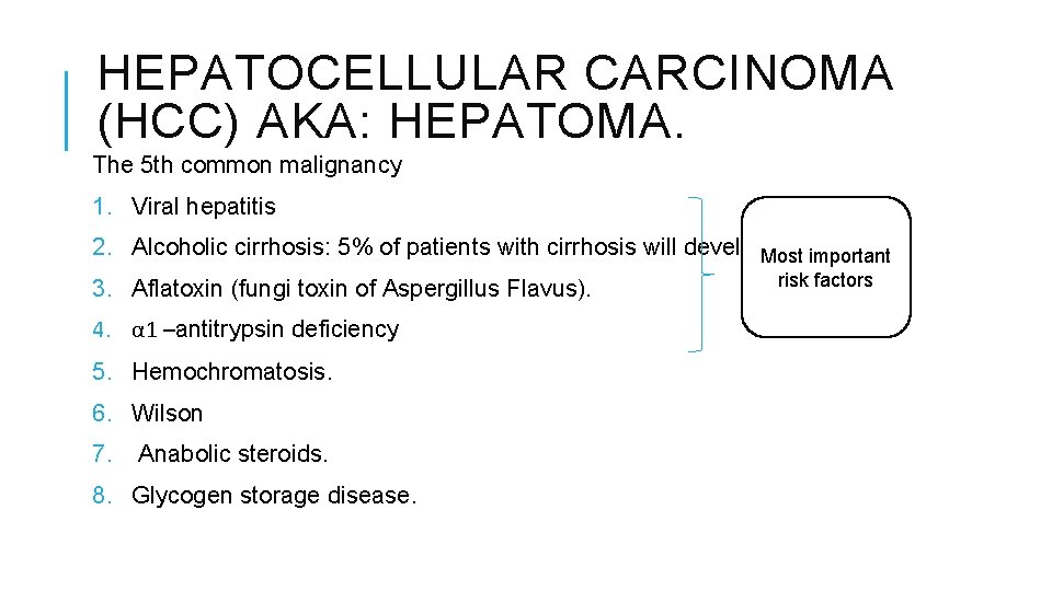 HEPATOCELLULAR CARCINOMA (HCC) AKA: HEPATOMA. The 5 th common malignancy 1. Viral hepatitis 2.