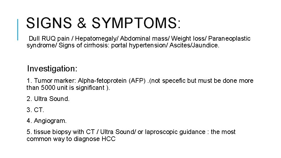 SIGNS & SYMPTOMS: Dull RUQ pain / Hepatomegaly/ Abdominal mass/ Weight loss/ Paraneoplastic syndrome/