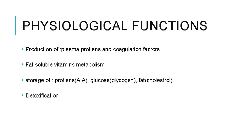 PHYSIOLOGICAL FUNCTIONS § Production of : plasma protiens and coagulation factors. § Fat soluble