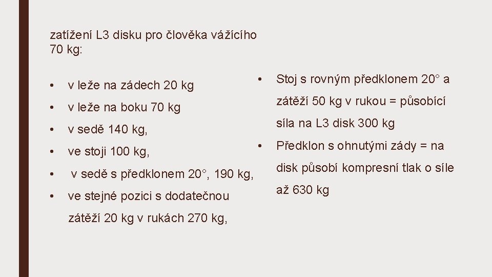 zatížení L 3 disku pro člověka vážícího 70 kg: • Stoj s rovným předklonem