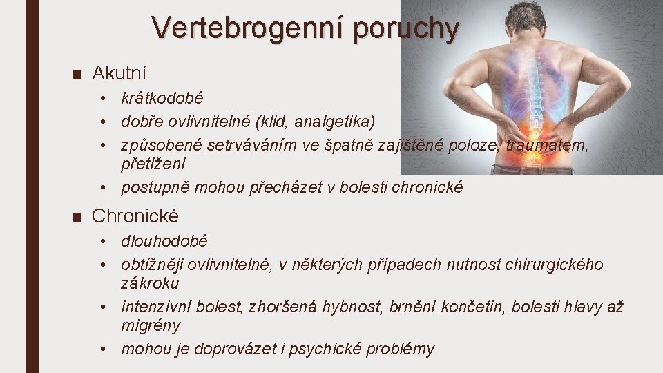 Vertebrogenní poruchy ■ Akutní • krátkodobé • dobře ovlivnitelné (klid, analgetika) • způsobené setrváváním