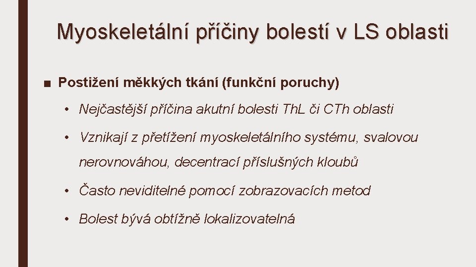 Myoskeletální příčiny bolestí v LS oblasti ■ Postižení měkkých tkání (funkční poruchy) • Nejčastější