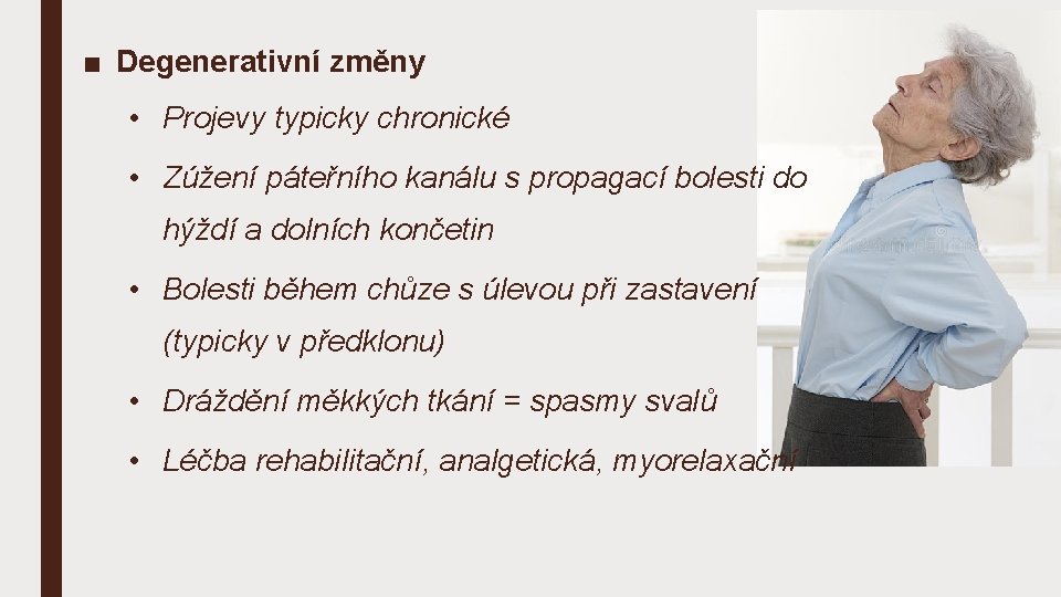 ■ Degenerativní změny • Projevy typicky chronické • Zúžení páteřního kanálu s propagací bolesti