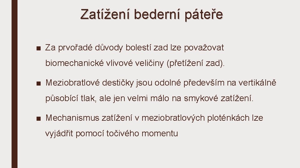 Zatížení bederní páteře ■ Za prvořadé důvody bolestí zad lze považovat biomechanické vlivové veličiny