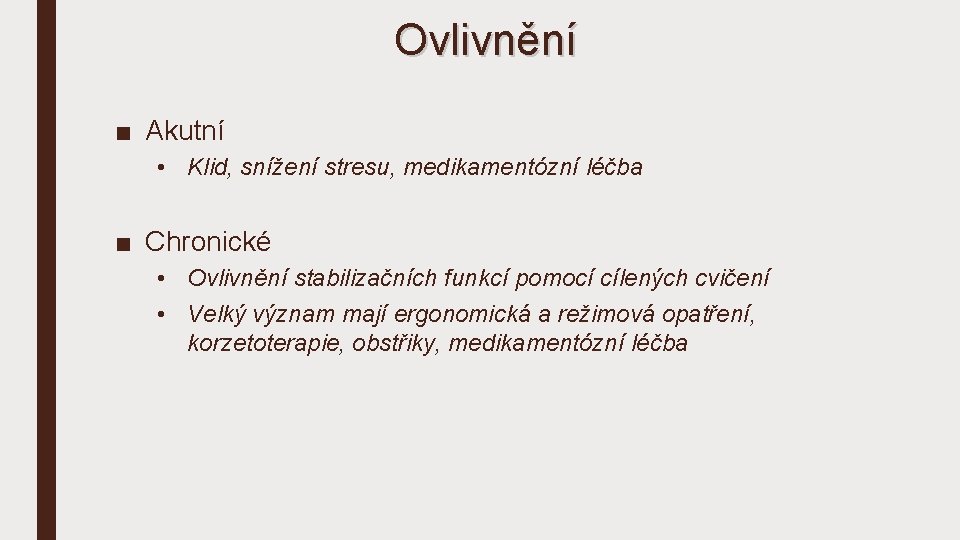 Ovlivnění ■ Akutní • Klid, snížení stresu, medikamentózní léčba ■ Chronické • Ovlivnění stabilizačních