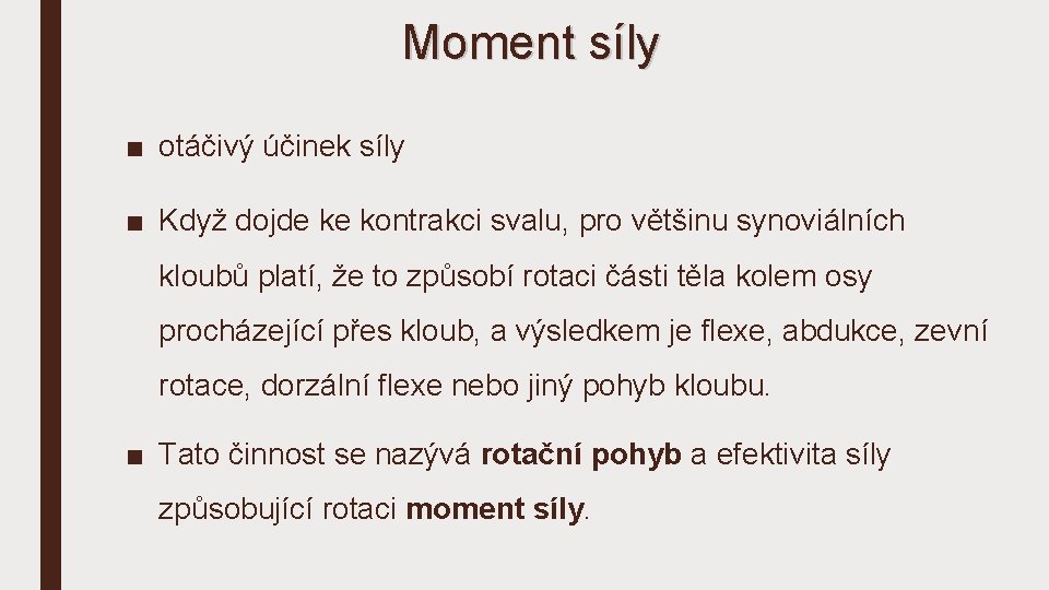 Moment síly ■ otáčivý účinek síly ■ Když dojde ke kontrakci svalu, pro většinu