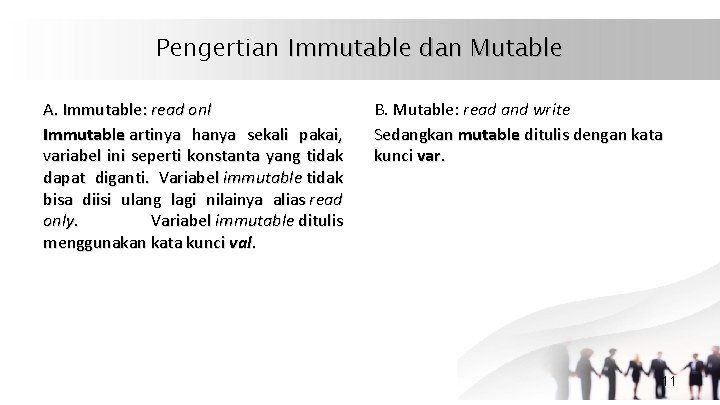 Pengertian Immutable dan Mutable A. Immutable: read onl Immutable artinya hanya sekali pakai, variabel