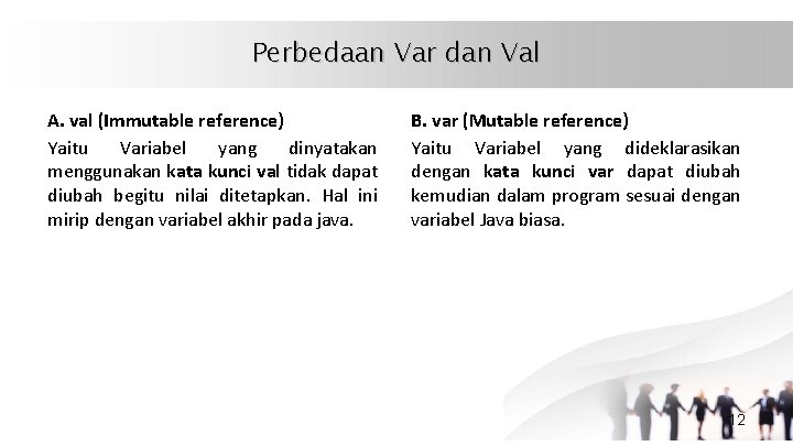 Perbedaan Var dan Val A. val (Immutable reference) Yaitu Variabel yang dinyatakan menggunakan kata
