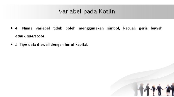 Variabel pada Kotlin • 4. Nama variabel tidak boleh menggunakan simbol, kecuali garis bawah