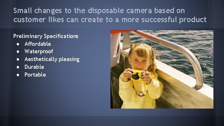 Small changes to the disposable camera based on customer likes can create to a