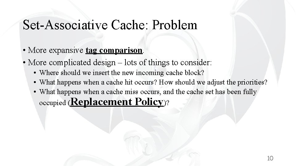 Set-Associative Cache: Problem • More expansive tag comparison. • More complicated design – lots