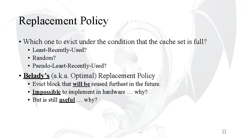 Replacement Policy • Which one to evict under the condition that the cache set