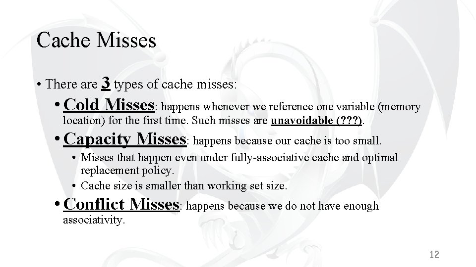 Cache Misses • There are 3 types of cache misses: • Cold Misses: happens