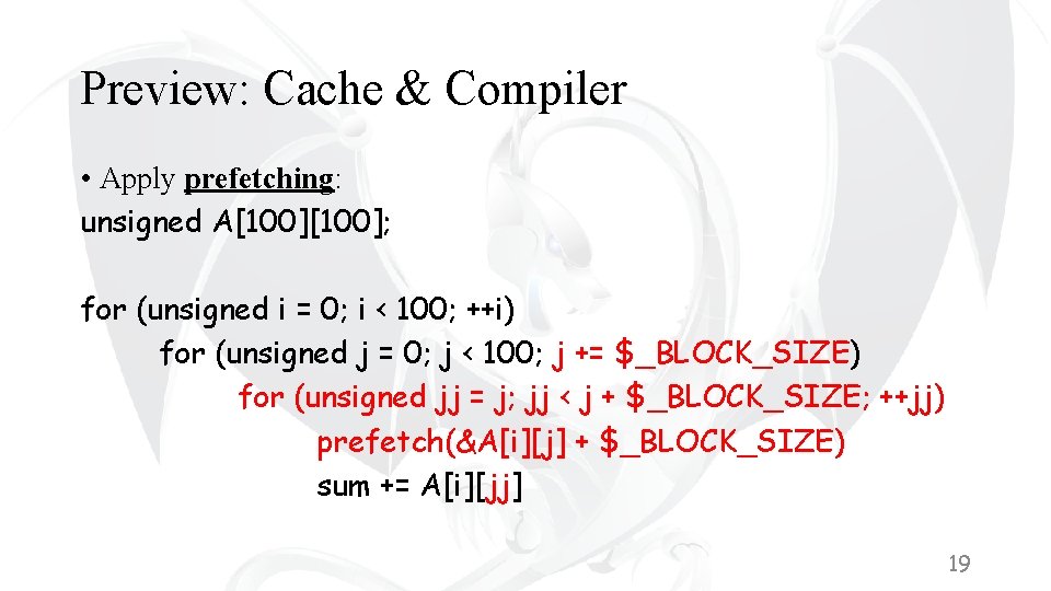 Preview: Cache & Compiler • Apply prefetching: unsigned A[100]; for (unsigned i = 0;