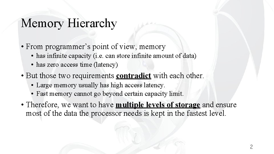 Memory Hierarchy • From programmer’s point of view, memory • has infinite capacity (i.