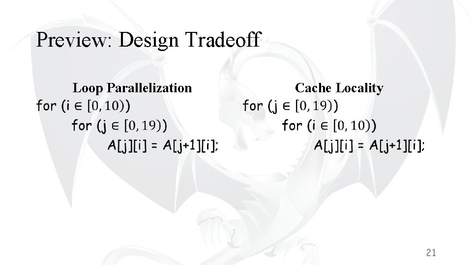 Preview: Design Tradeoff Loop Parallelization • Cache Locality • 21 