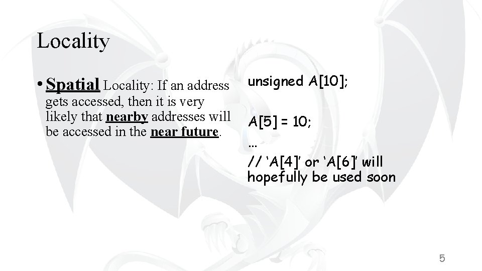 Locality • Spatial Locality: If an address gets accessed, then it is very likely