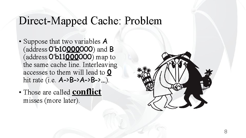 Direct-Mapped Cache: Problem • Suppose that two variables A (address 0’b 10000000) and B