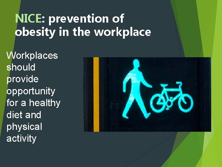NICE: prevention of obesity in the workplace Workplaces should provide opportunity for a healthy