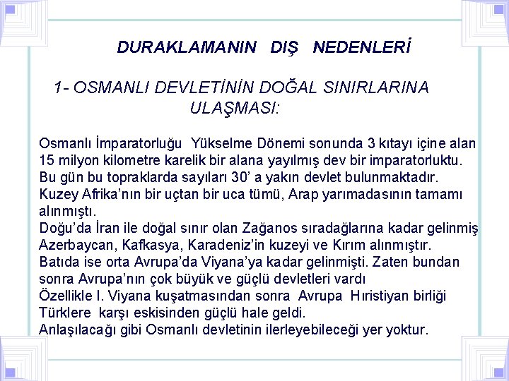 DURAKLAMANIN DIŞ NEDENLERİ 1 - OSMANLI DEVLETİNİN DOĞAL SINIRLARINA ULAŞMASI: Osmanlı İmparatorluğu Yükselme Dönemi