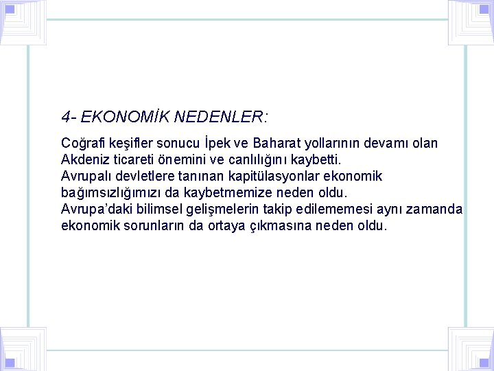 4 - EKONOMİK NEDENLER: Coğrafi keşifler sonucu İpek ve Baharat yollarının devamı olan Akdeniz