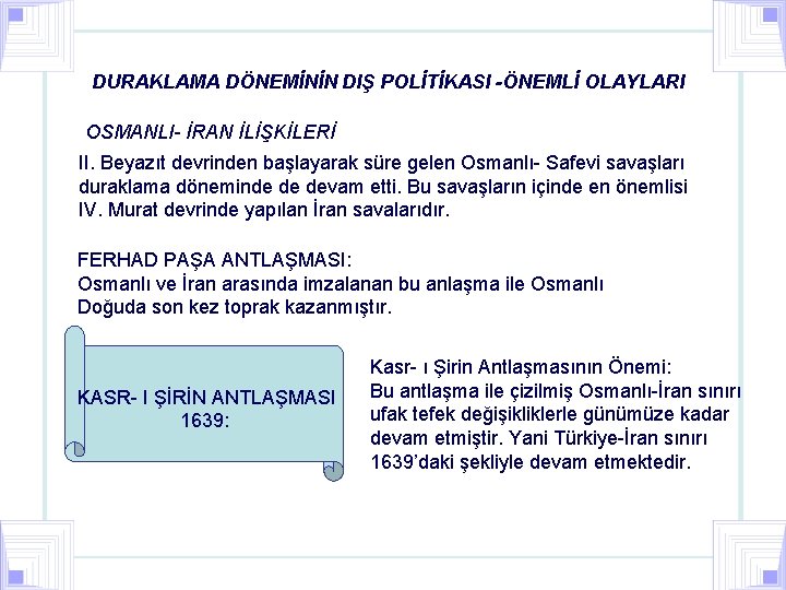 DURAKLAMA DÖNEMİNİN DIŞ POLİTİKASI -ÖNEMLİ OLAYLARI OSMANLI- İRAN İLİŞKİLERİ II. Beyazıt devrinden başlayarak süre