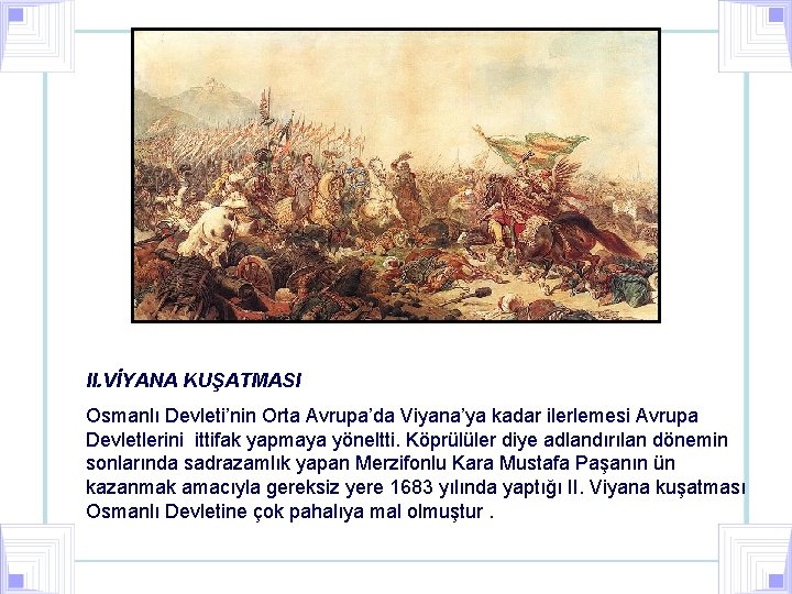 II. VİYANA KUŞATMASI Osmanlı Devleti’nin Orta Avrupa’da Viyana’ya kadar ilerlemesi Avrupa Devletlerini ittifak yapmaya