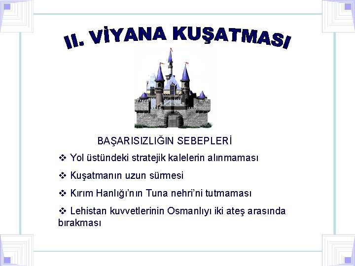 BAŞARISIZLIĞIN SEBEPLERİ v Yol üstündeki stratejik kalelerin alınmaması v Kuşatmanın uzun sürmesi v Kırım