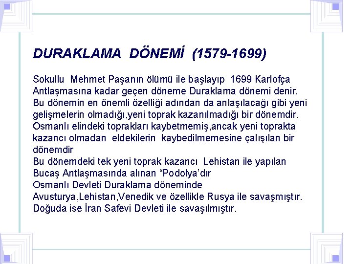 DURAKLAMA DÖNEMİ (1579 -1699) Sokullu Mehmet Paşanın ölümü ile başlayıp 1699 Karlofça Antlaşmasına kadar