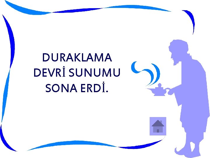 DURAKLAMA DEVRİ SUNUMU SONA ERDİ. 