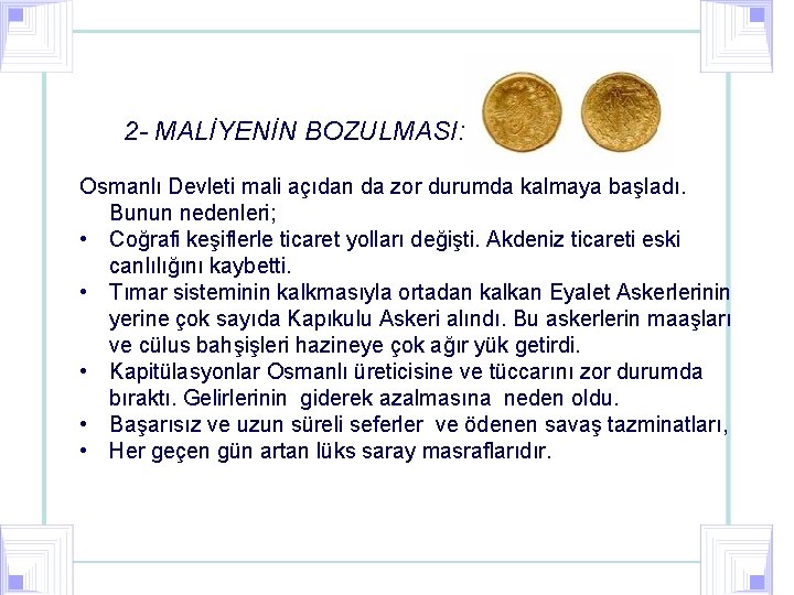 2 - MALİYENİN BOZULMASI: Osmanlı Devleti mali açıdan da zor durumda kalmaya başladı. Bunun