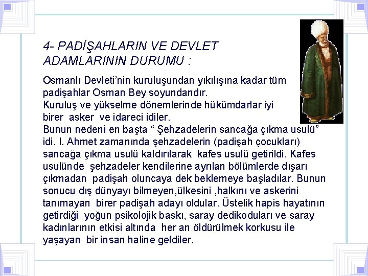 4 - PADİŞAHLARIN VE DEVLET ADAMLARININ DURUMU : Osmanlı Devleti’nin kuruluşundan yıkılışına kadar tüm