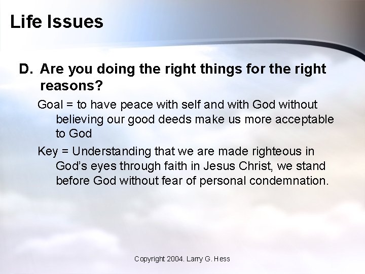 Life Issues D. Are you doing the right things for the right reasons? Goal