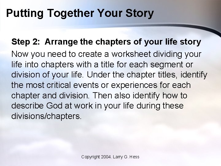 Putting Together Your Story Step 2: Arrange the chapters of your life story Now