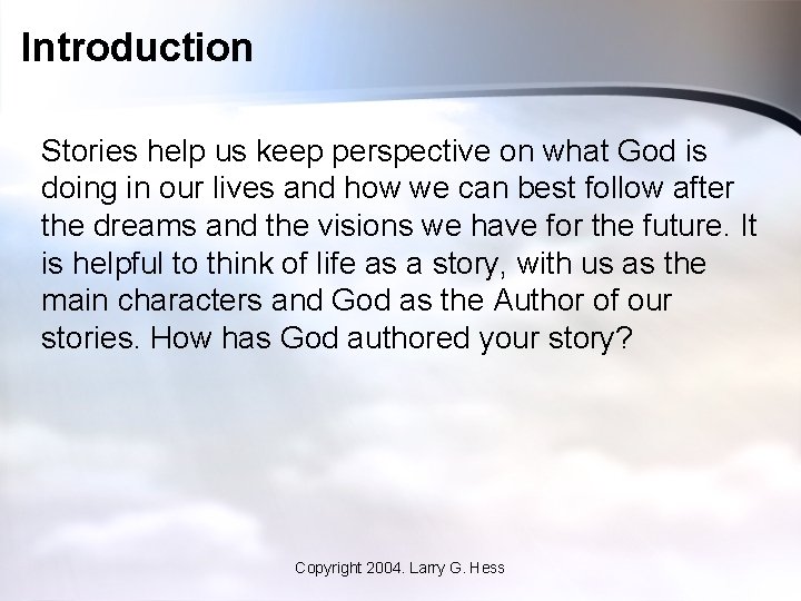 Introduction Stories help us keep perspective on what God is doing in our lives