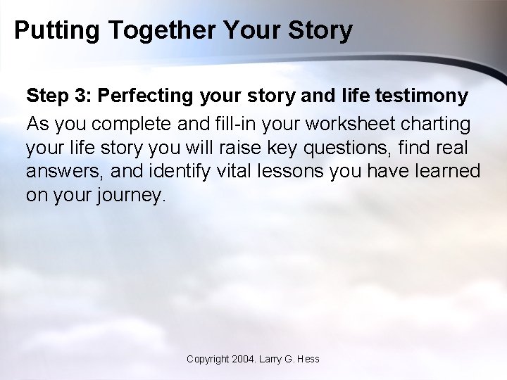 Putting Together Your Story Step 3: Perfecting your story and life testimony As you