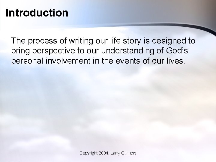 Introduction The process of writing our life story is designed to bring perspective to