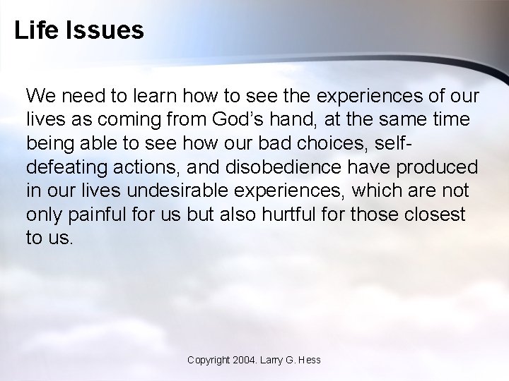 Life Issues We need to learn how to see the experiences of our lives