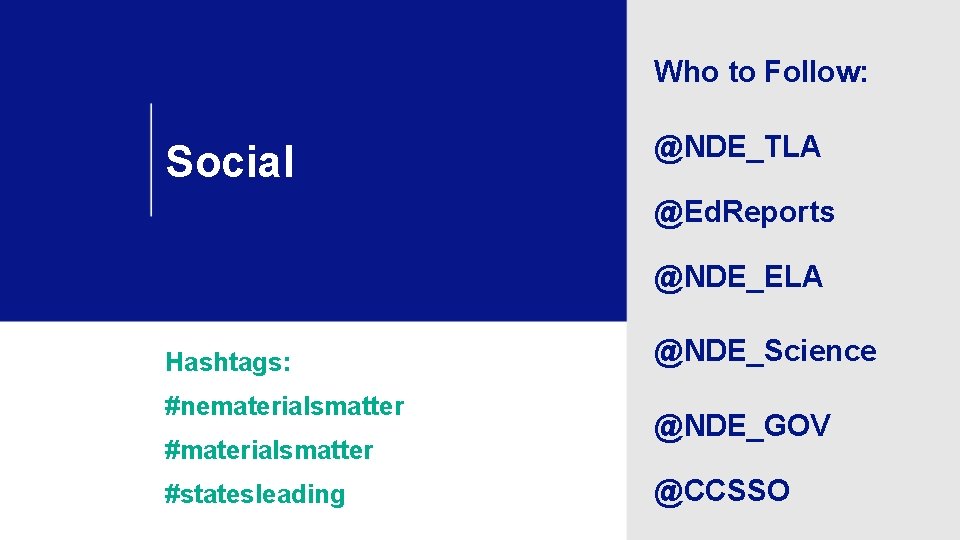 Who to Follow: Social @NDE_TLA @Ed. Reports @NDE_ELA Hashtags: #nematerialsmatter #statesleading @NDE_Science @NDE_GOV @CCSSO